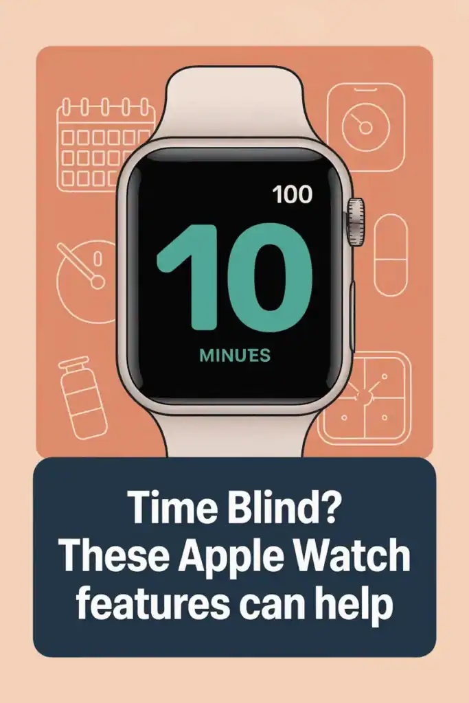 7 Apple Watch ADHD Tools for Time and Task Support 7 apple watch adhd time blindness help