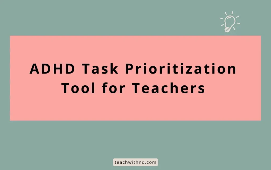 Task Prioritization ADHD Tool for Teachers 2 task prioritization adhd tool for teachers, peach color title block on sage green background, lightbulb icon