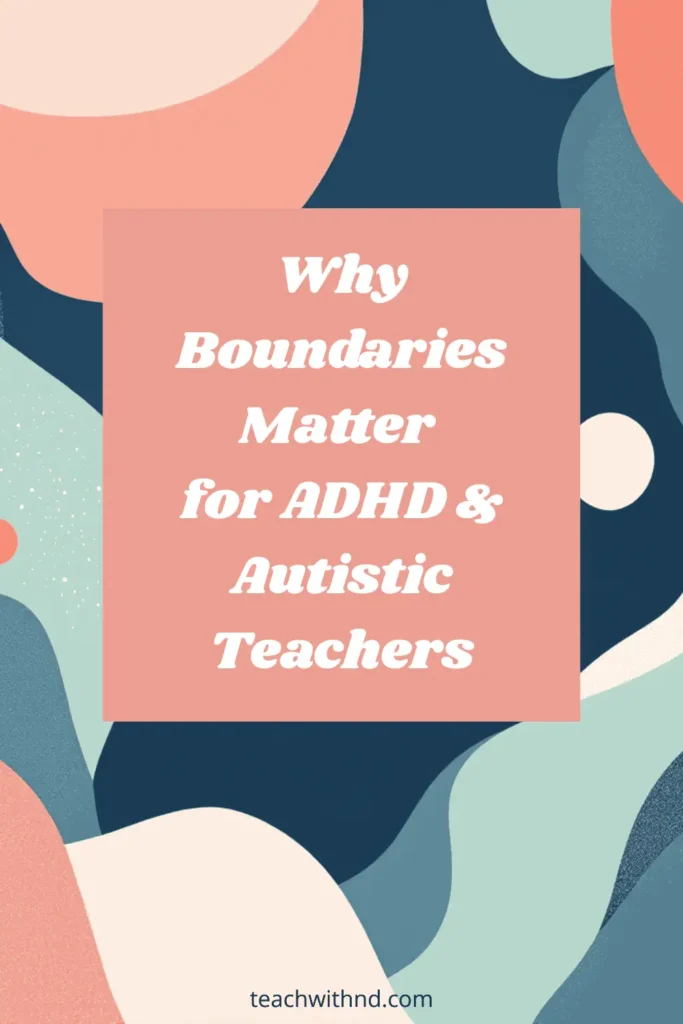 wavy peach and navy shapes behind text box reading why boundaries matter for adhd and autistic teachers