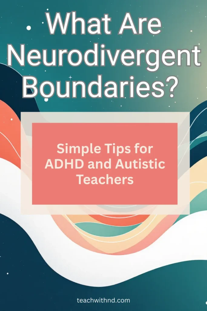 What Are Neurodivergent Boundaries? 10 teal and navy blue celestial view overlooking waves of color with a message saying what are neurodivergent boundaries, simple tips for adhd and autistic teachers