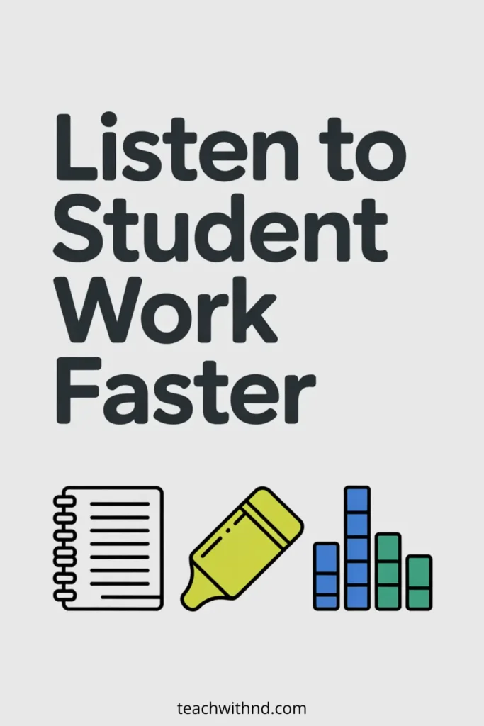 “Minimalist graphic with the text ‘Listen to Student Work Faster’ in bold dark letters on a light gray background. Below the text are three simple vector icons: a spiral notebook, a yellow highlighter, and a blue-and-green audio equalizer, representing listening and grading tools. Website text ‘teachwithnd.com’ appears at the bottom.”