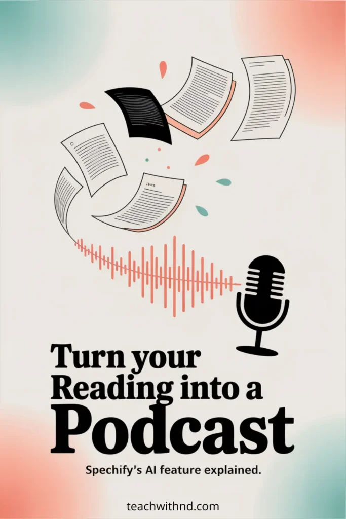 Speechify AI Podcast for Neurodivergent Teachers 7 A modern, minimalist illustration featuring several pages of text swirling through the air above a coral audio waveform. A black podcast-style microphone sits on the right. The background blends soft teal and coral gradients. Text below reads, “Turn your Reading into a Podcast — Speechify’s AI feature explained,” with “teachwithnd.com” centered at the bottom.