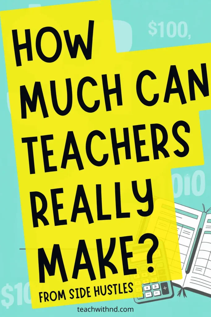 How Much Money Can Teachers Make from Side Hustles? 13 Bright yellow Pinterest pin reading “How Much Can Teachers Really Make?” with subtitle referencing side hustles and layered financial background elements.
