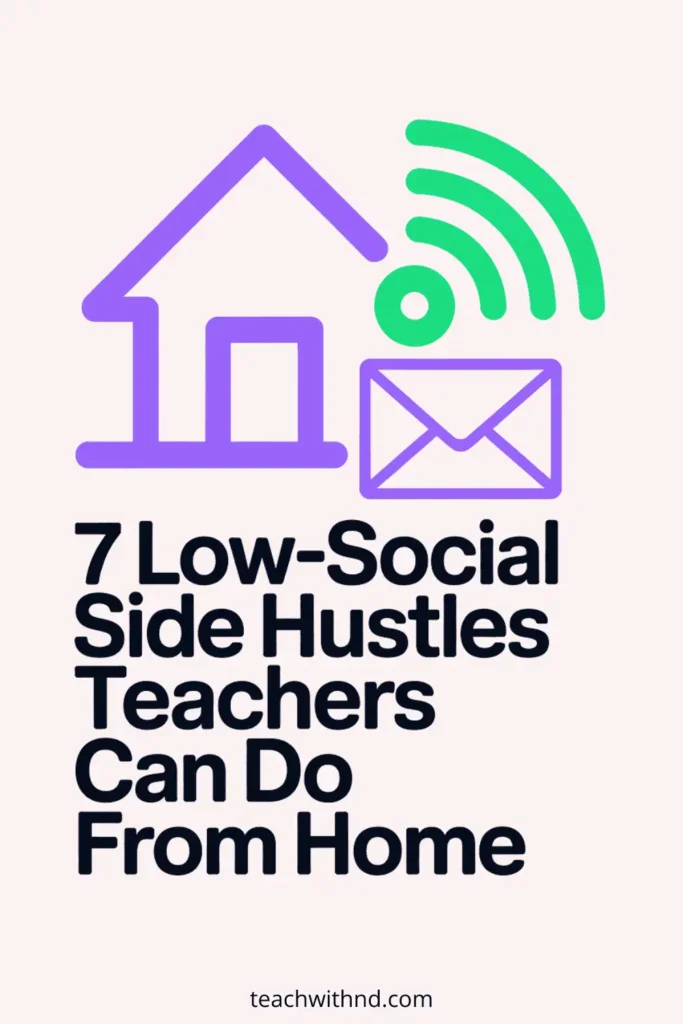 7 Side Hustles for Introverted Teachers 14 Pink pin with text reading 7 low-social side hustles teachers can do from home. Icons include a house, wifi, and an envelope.